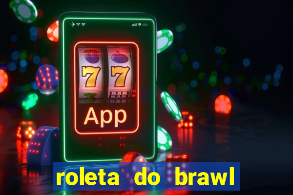 roleta do brawl stars 2024